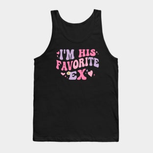 I am His Favorite Ex Funny Groovy Breakup Crazy Girlfriend Tank Top